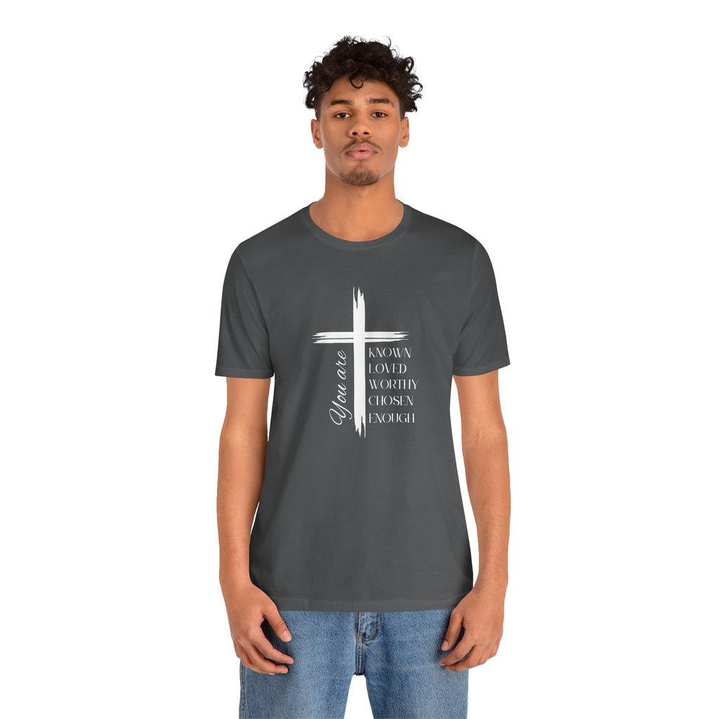 You are Known, Loved, Worthy, Chosen, Enough Unisex T-Shirt - My Faith My Father