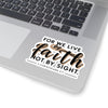 For We Live By Faith, Not By Sight Kiss-Cut Stickers - My Faith My Father