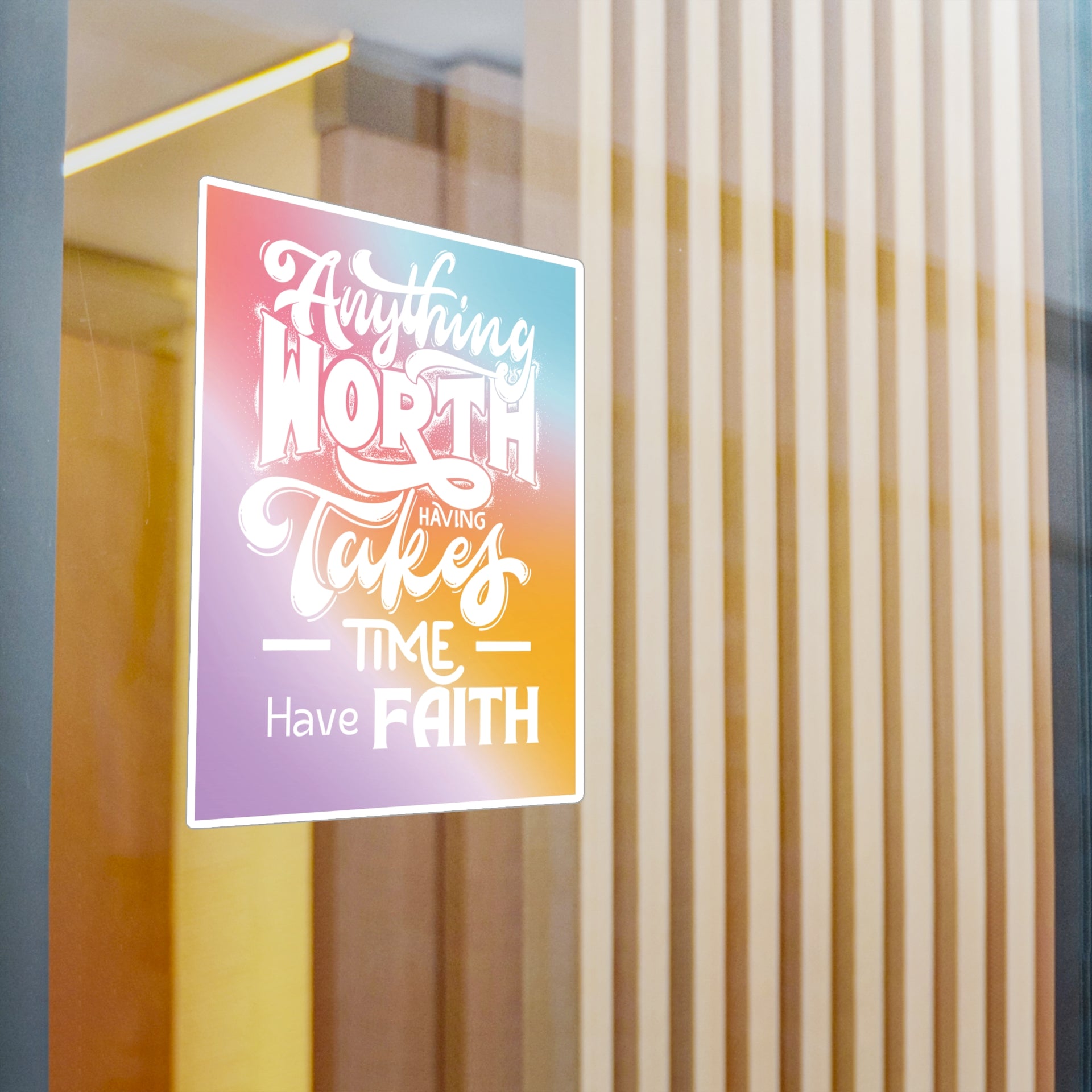Anything Worth Having Takes Time, Have Faith Kiss-Cut Decal - My Faith My Father