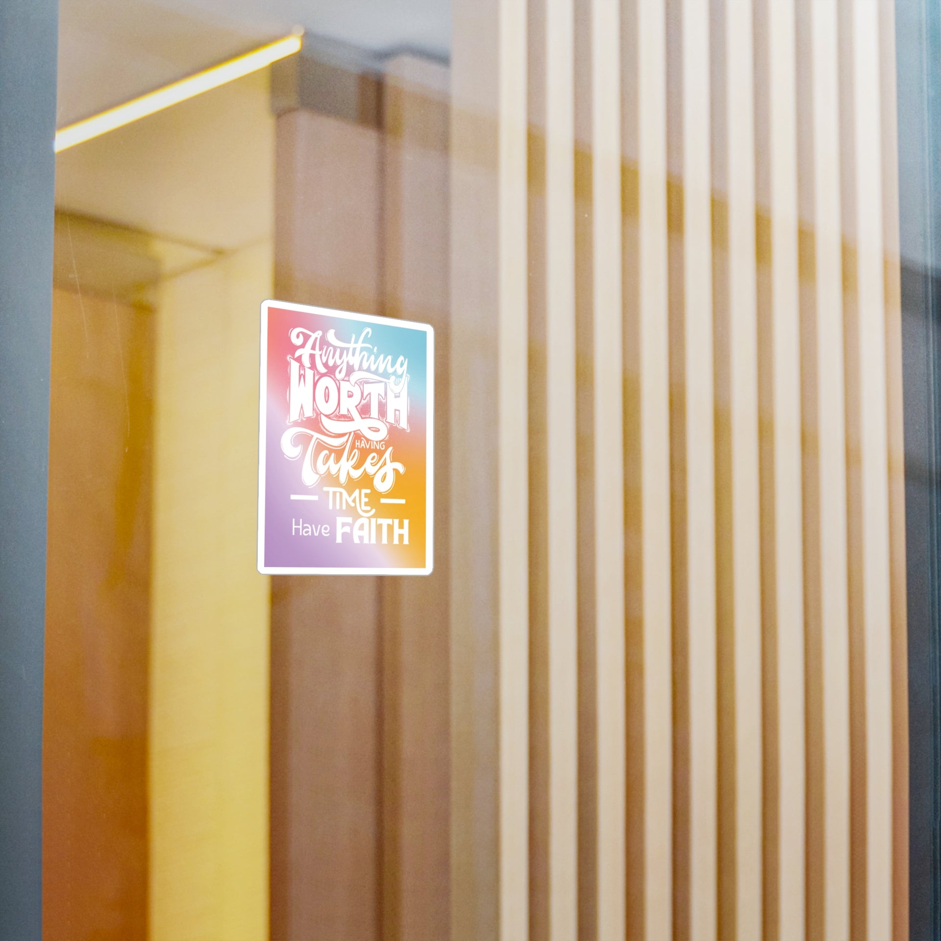 Anything Worth Having Takes Time, Have Faith Kiss-Cut Decal - My Faith My Father