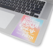 Anything Worth Having Takes Time, Have Faith Kiss-Cut Stickers - My Faith My Father