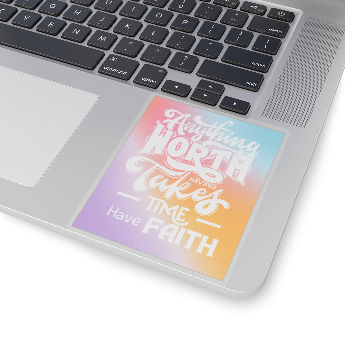 Anything Worth Having Takes Time, Have Faith Kiss-Cut Stickers - My Faith My Father