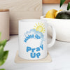 Wake Up Pray Up Ceramic Mug - My Faith My Father