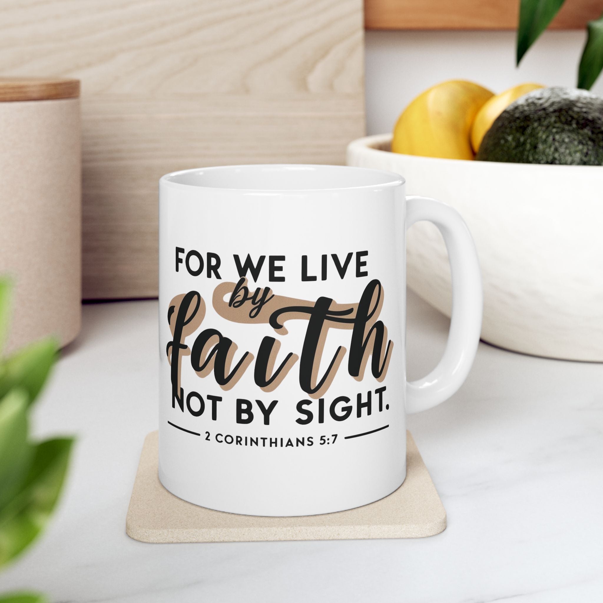 For We Live By Faith Not By Sight Ceramic Mug