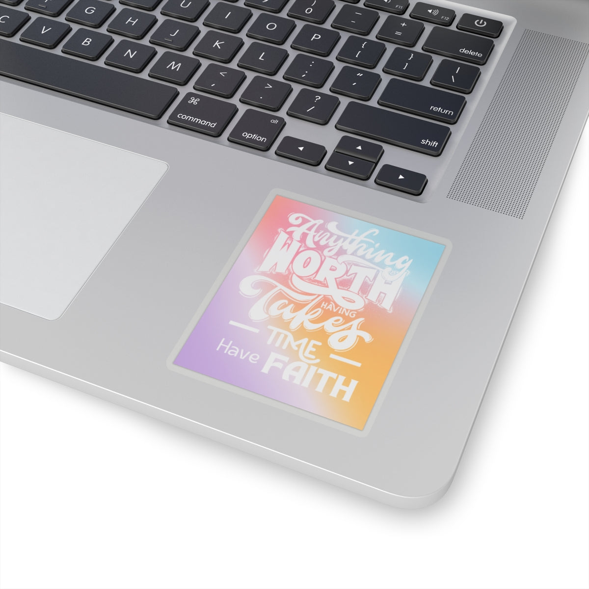 Anything Worth Having Takes Time, Have Faith Kiss-Cut Stickers