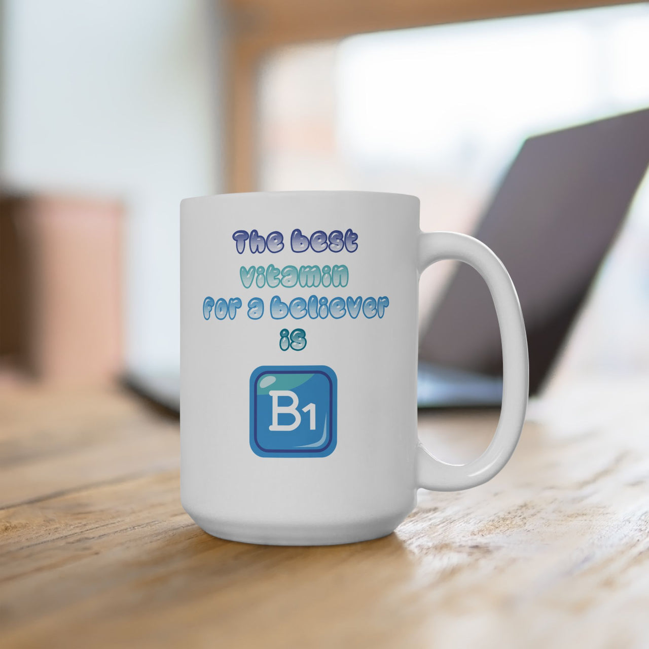The Best Vitamin For A Believer Is B1 Ceramic Mug - My Faith My Father