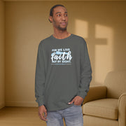 For We Live By Faith Not By Sight Unisex Relaxed Fit Long Sleeve T-Shirt - My Faith My Father