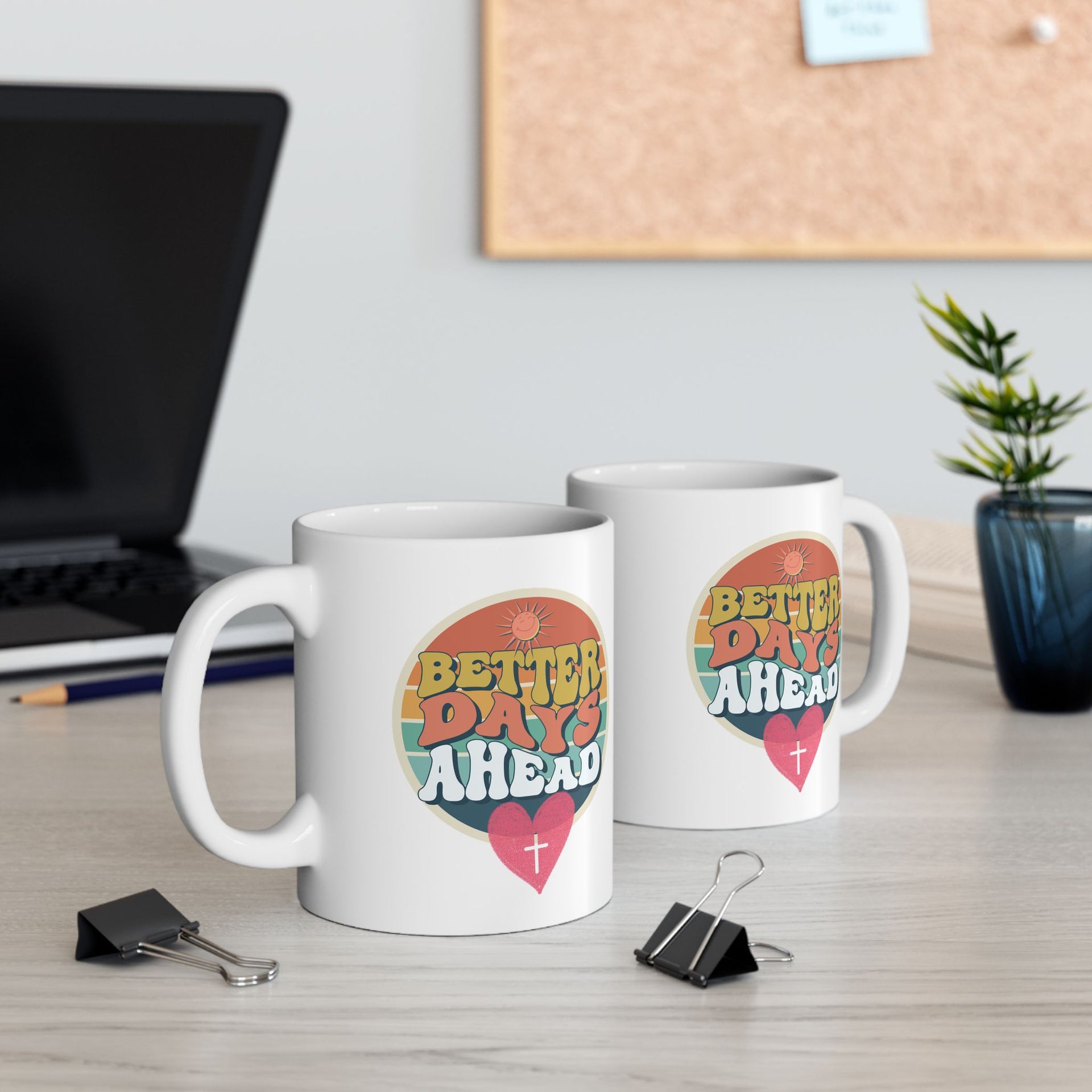 Better Days Ahead Ceramic Coffee Mug - My Faith My Father