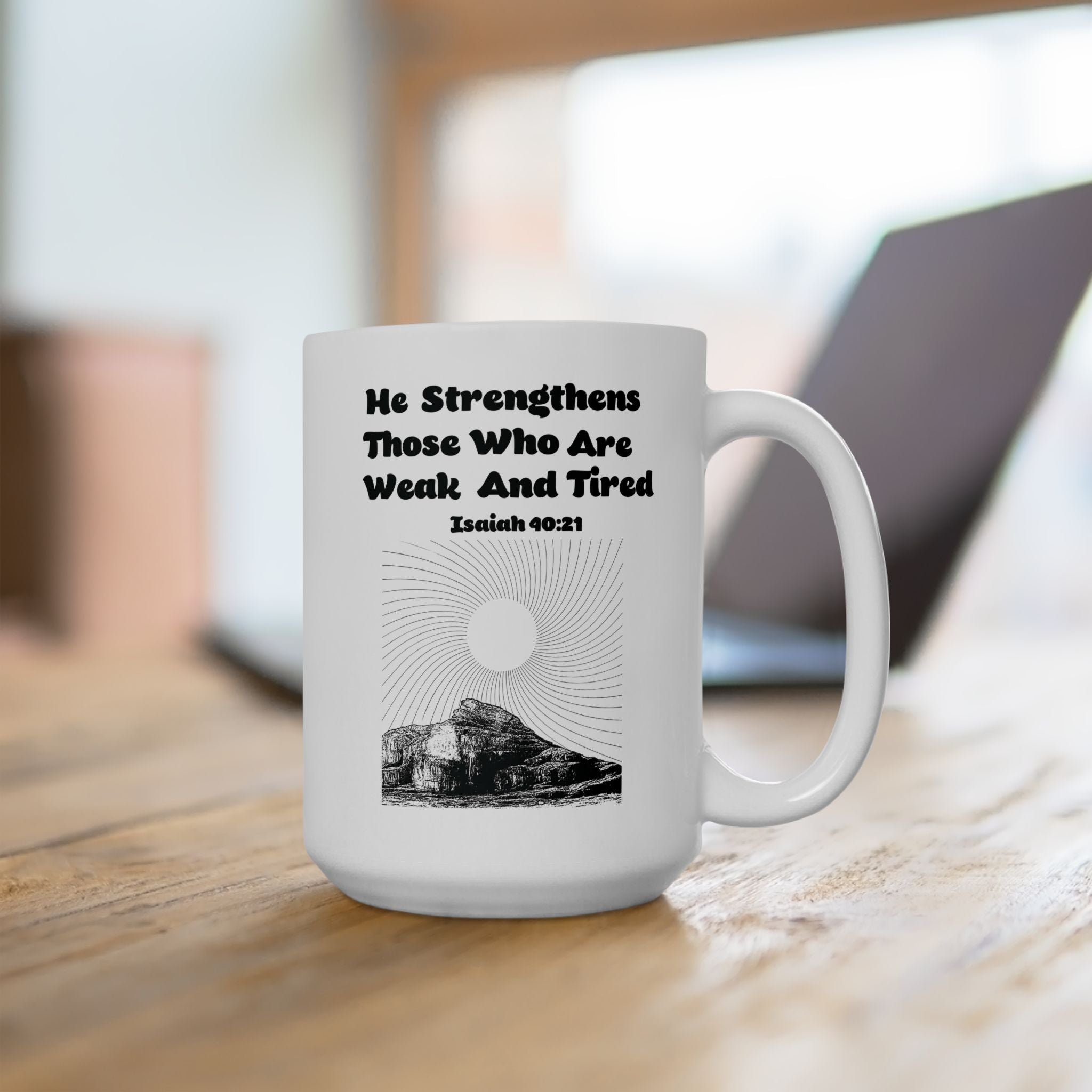He Strengthens Those Who Are Weak And Tired Ceramic Mug