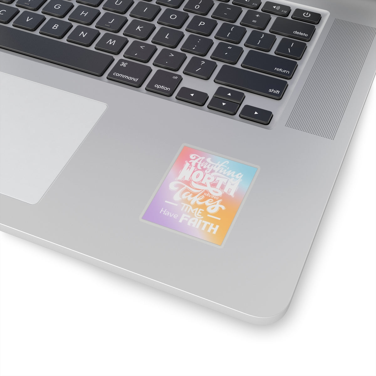 Anything Worth Having Takes Time, Have Faith Kiss-Cut Stickers