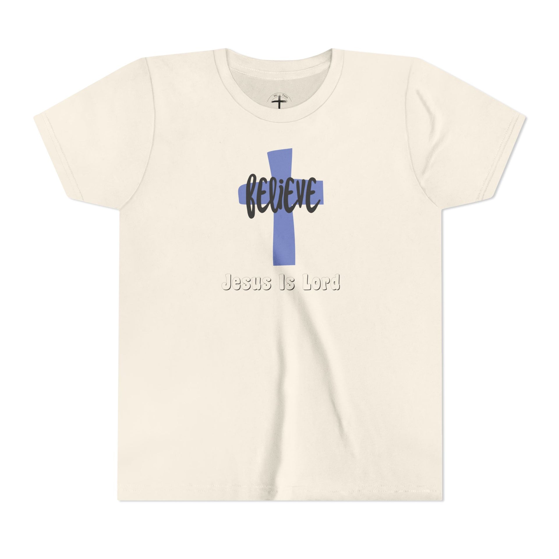 Believe, Jesus Is Lord Youth Unisex T-Shirt - My Faith My Father