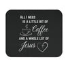 All I Need Is A Little Bit Of Coffee And A Whole Lot Of Jesus Mouse Pad - My Faith My Father