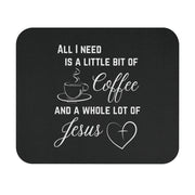All I Need Is A Little Bit Of Coffee And A Whole Lot Of Jesus Mouse Pad - My Faith My Father
